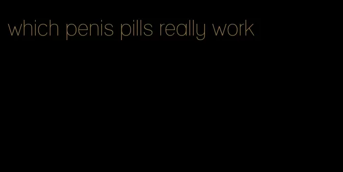 which penis pills really work