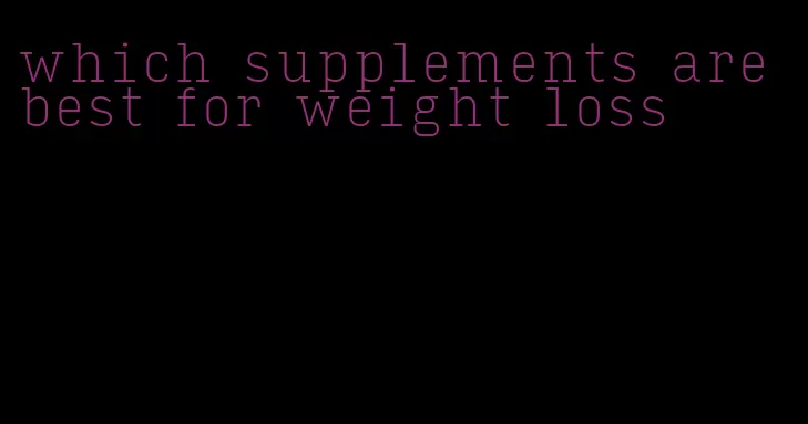 which supplements are best for weight loss