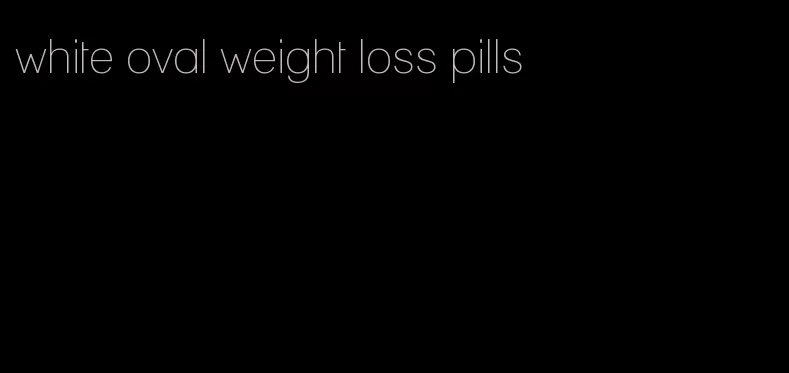 white oval weight loss pills