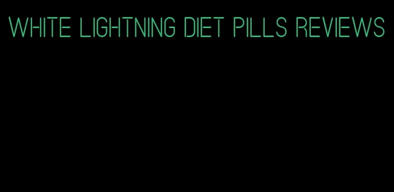 white lightning diet pills reviews