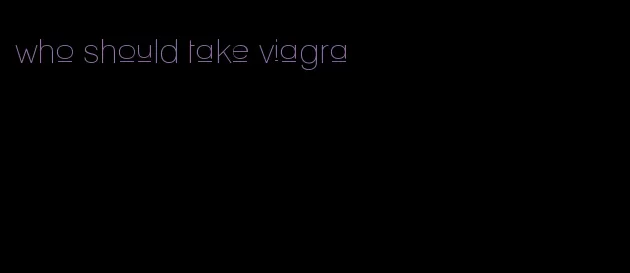 who should take viagra