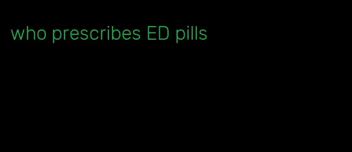 who prescribes ED pills