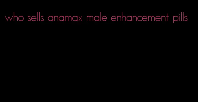 who sells anamax male enhancement pills