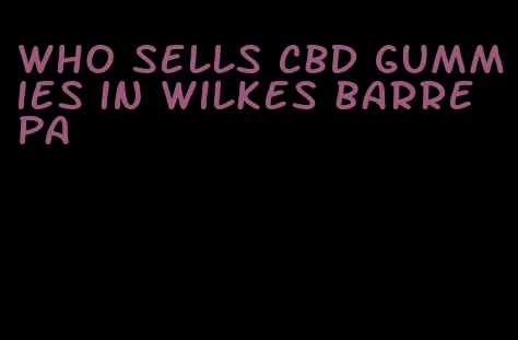 who sells CBD gummies in Wilkes barre pa