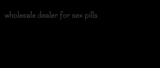 wholesale dealer for sex pills