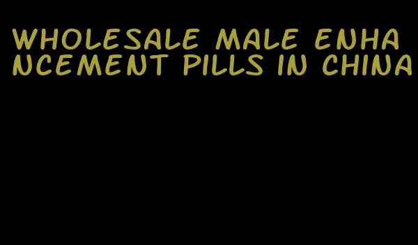 wholesale male enhancement pills in China