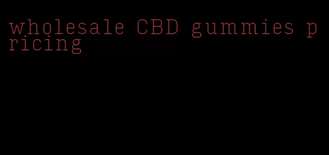 wholesale CBD gummies pricing