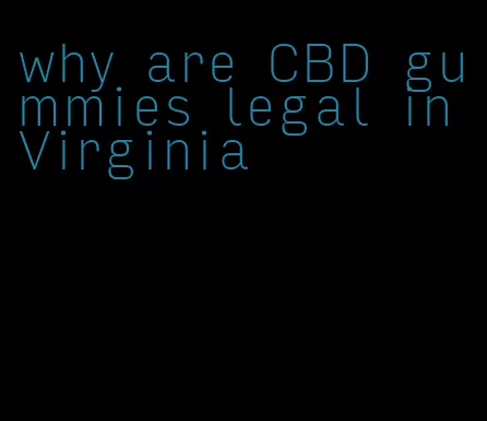 why are CBD gummies legal in Virginia