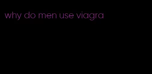 why do men use viagra