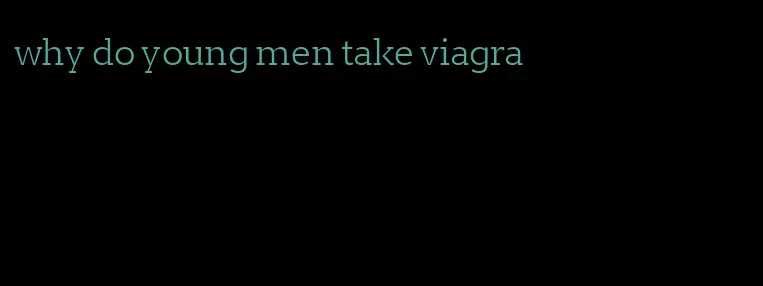 why do young men take viagra