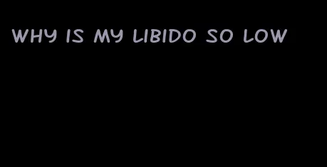 why is my libido so low