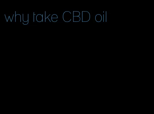 why take CBD oil