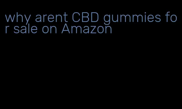 why arent CBD gummies for sale on Amazon