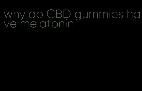 why do CBD gummies have melatonin