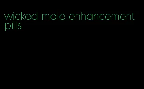 wicked male enhancement pills