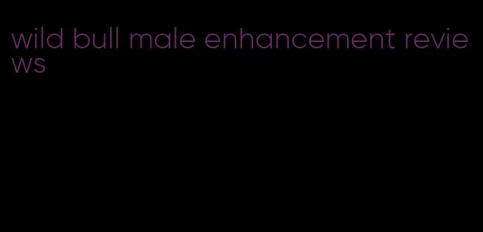 wild bull male enhancement reviews