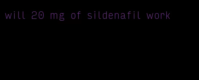 will 20 mg of sildenafil work