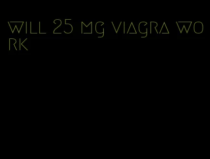 will 25 mg viagra work