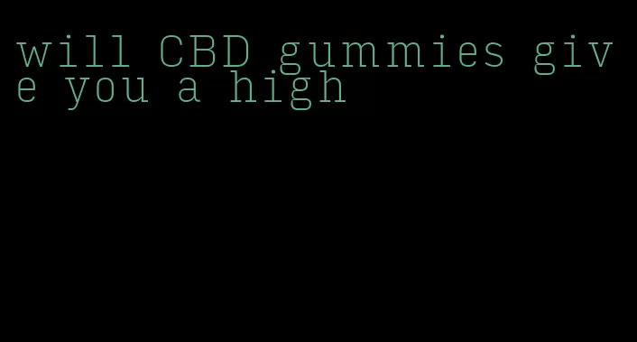 will CBD gummies give you a high