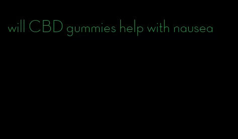 will CBD gummies help with nausea