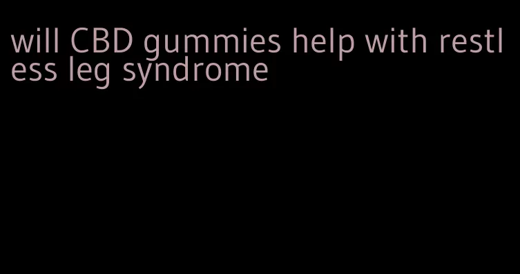 will CBD gummies help with restless leg syndrome