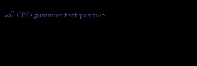 will CBD gummies test positive