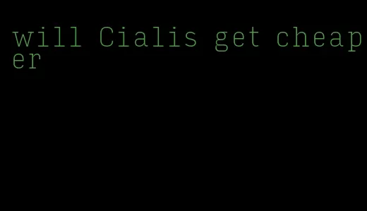 will Cialis get cheaper