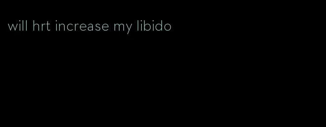 will hrt increase my libido