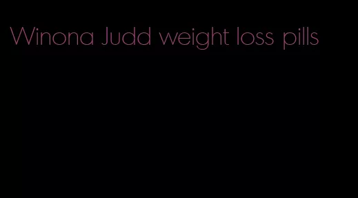 Winona Judd weight loss pills