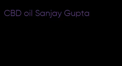 CBD oil Sanjay Gupta