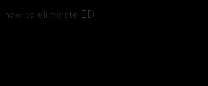 how to eliminate ED