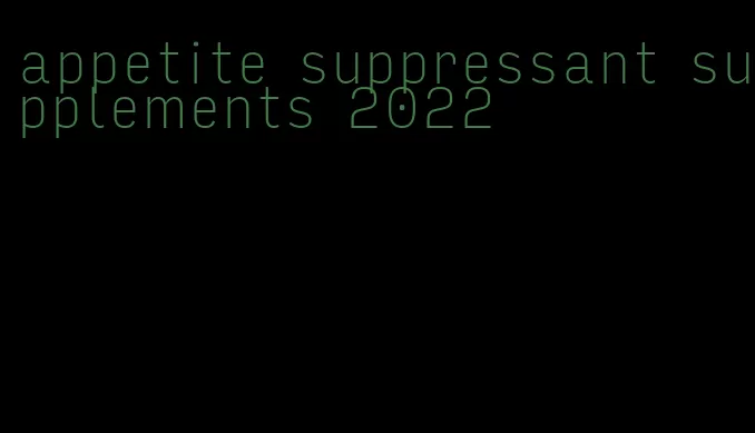 appetite suppressant supplements 2022