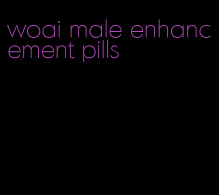 woai male enhancement pills