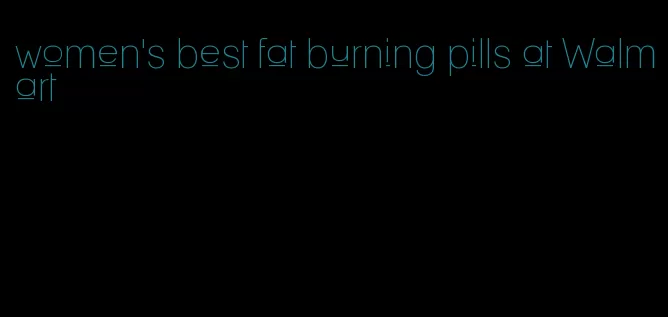 women's best fat burning pills at Walmart