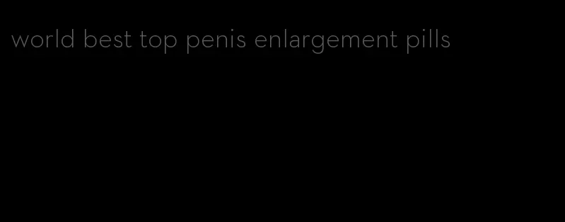 world best top penis enlargement pills