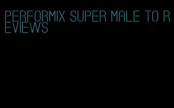 performix super male to reviews