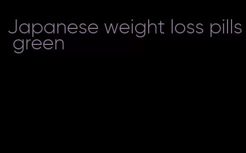 Japanese weight loss pills green