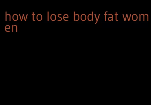 how to lose body fat women