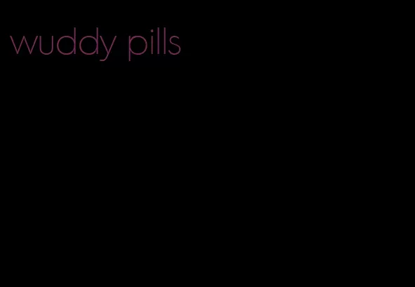 wuddy pills