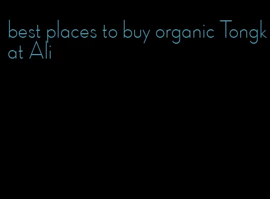 best places to buy organic Tongkat Ali