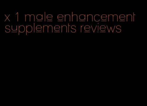 x 1 male enhancement supplements reviews