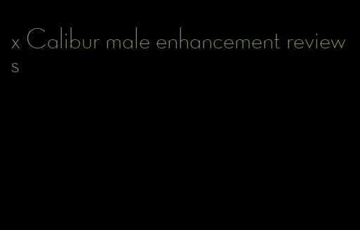 x Calibur male enhancement reviews