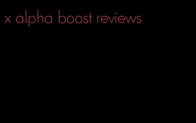 x alpha boost reviews