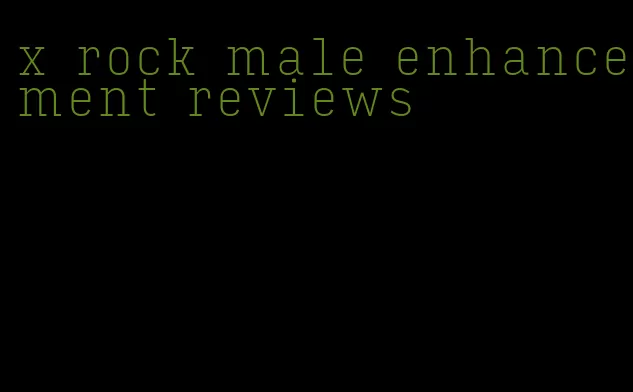 x rock male enhancement reviews