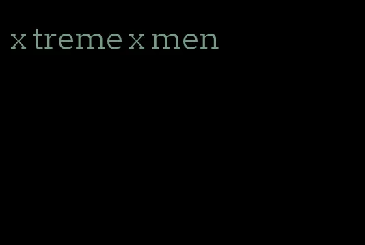 x treme x men