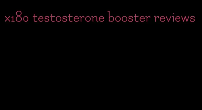 x180 testosterone booster reviews