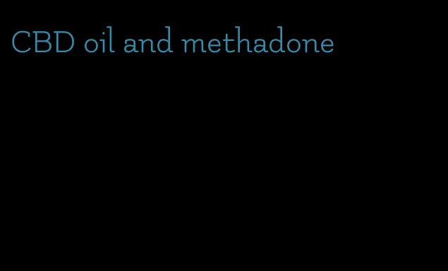 CBD oil and methadone