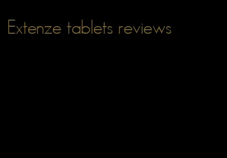 Extenze tablets reviews