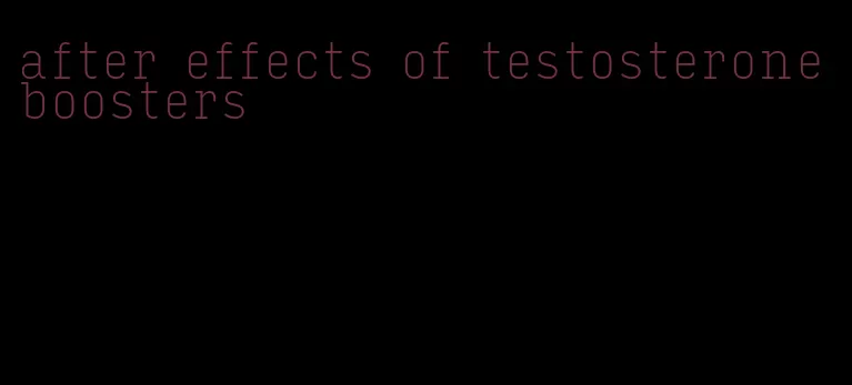 after effects of testosterone boosters