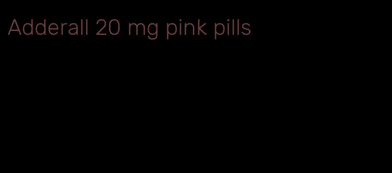 Adderall 20 mg pink pills